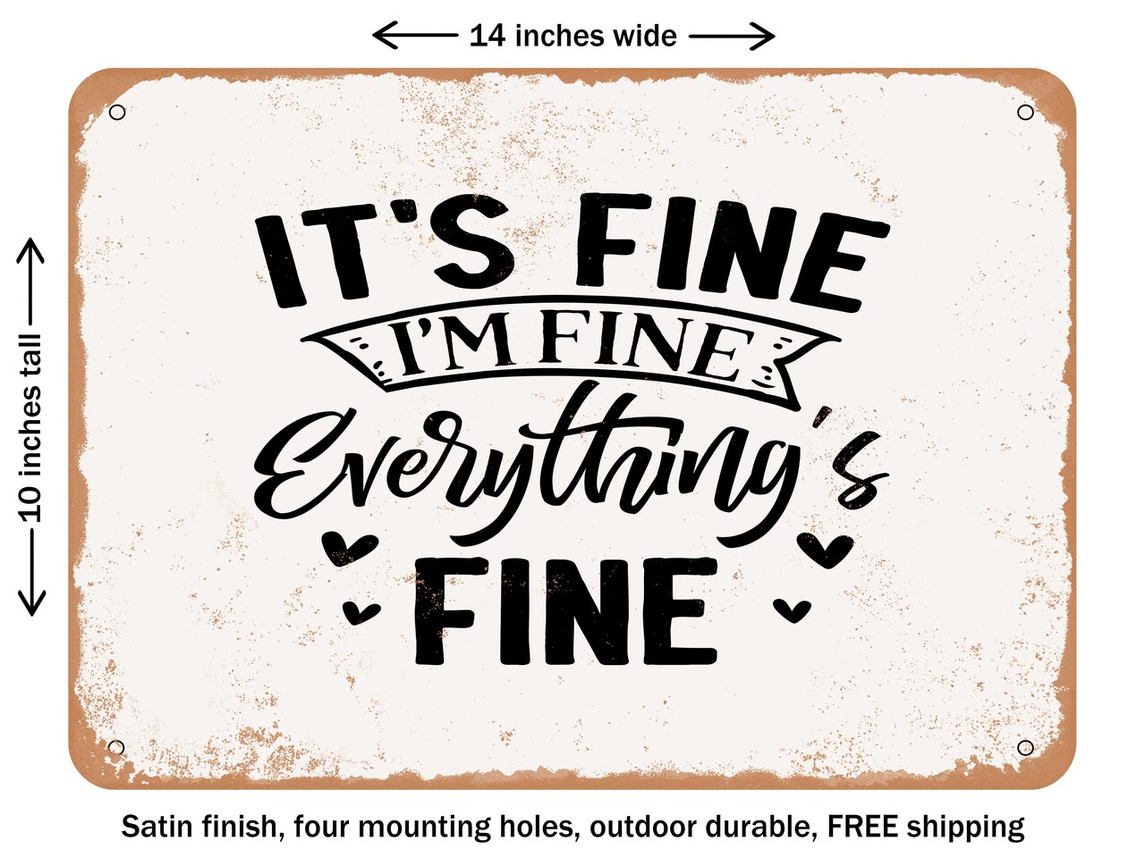 DECORATIVE METAL SIGN - Its Fine I'm Fine Everything's Fine - Vintage Rusty Look